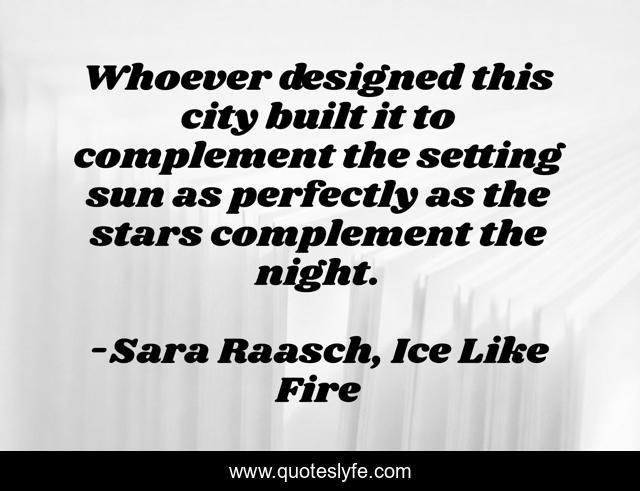 Whoever designed this city built it to complement the setting sun as perfectly as the stars complement the night.