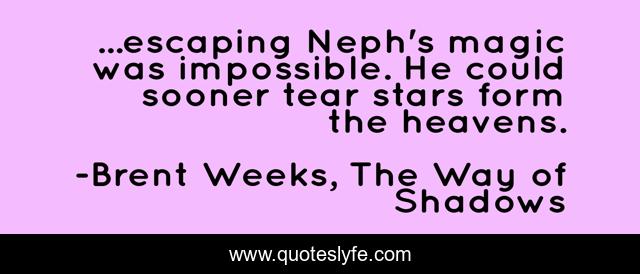 ...escaping Neph's magic was impossible. He could sooner tear stars form the heavens.