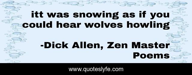 itt was snowing as if you could hear wolves howling