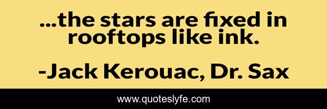 ...the stars are fixed in rooftops like ink.