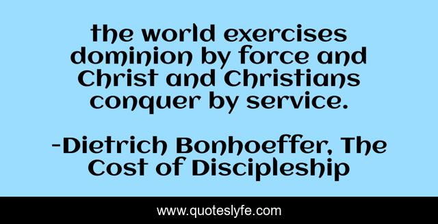 the world exercises dominion by force and Christ and Christians conquer by service.