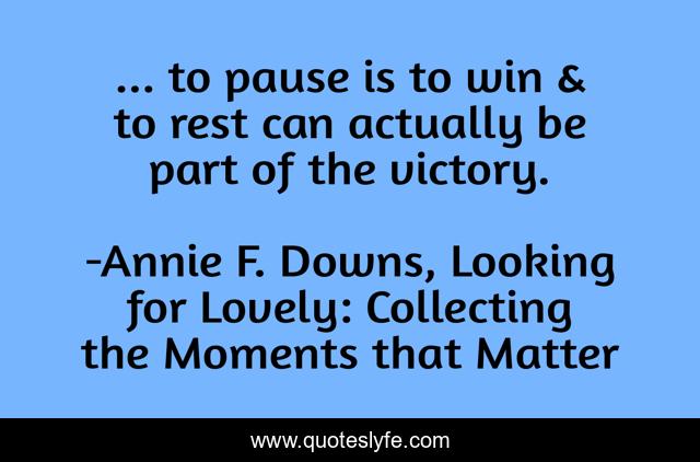 ... to pause is to win & to rest can actually be part of the victory.