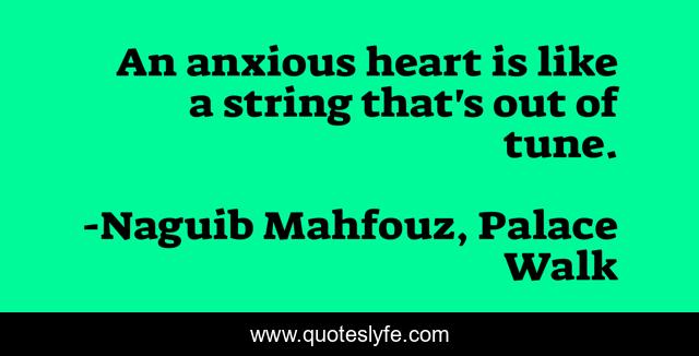 An anxious heart is like a string that's out of tune.