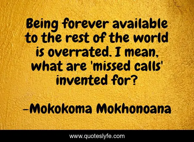 Being forever available to the rest of the world is overrated. I mean, what are 'missed calls' invented for?