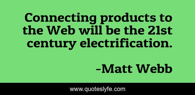 Connecting products to the Web will be the 21st century electrification.