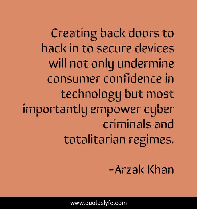 Creating back doors to hack in to secure devices will not only undermine consumer confidence in technology but most importantly empower cyber criminals and totalitarian regimes.