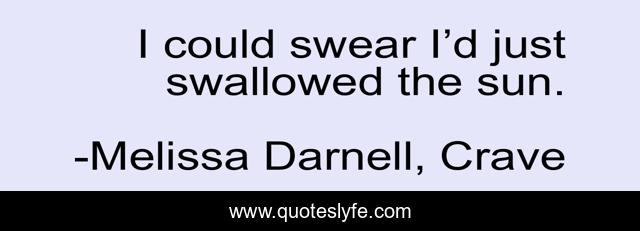 I could swear I’d just swallowed the sun.