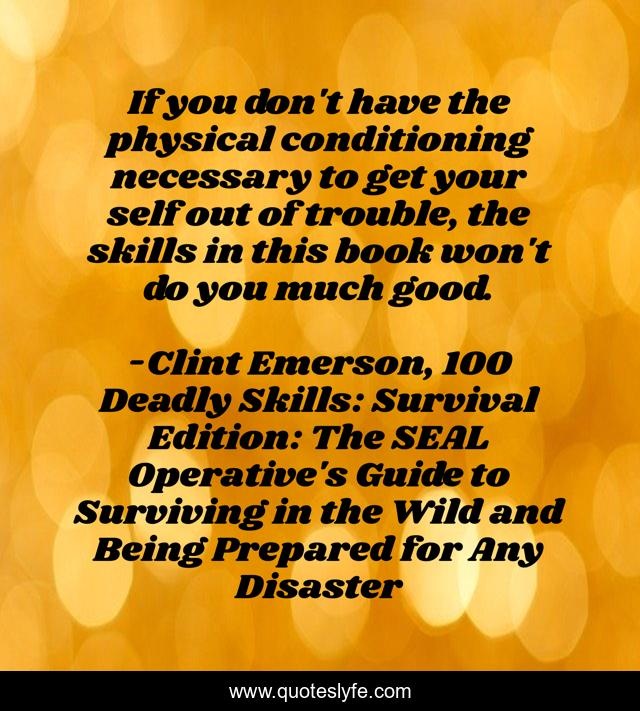 If you don't have the physical conditioning necessary to get your self out of trouble, the skills in this book won't do you much good.