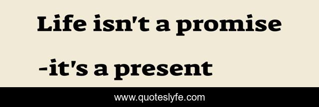 Life isn't a promise
