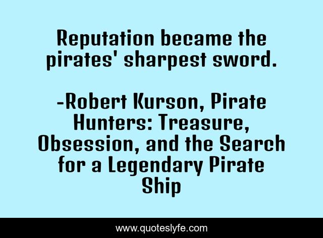 Reputation became the pirates' sharpest sword.