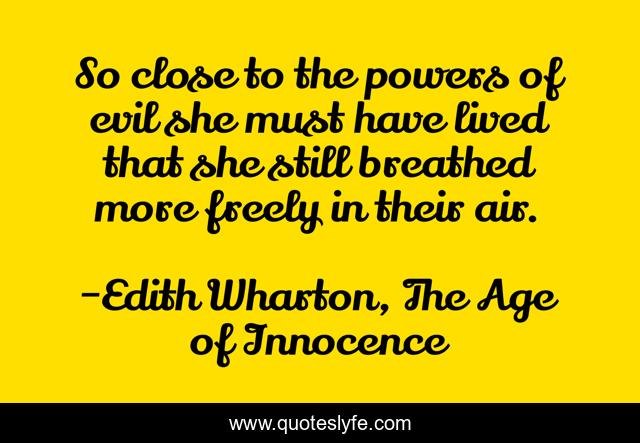 So close to the powers of evil she must have lived that she still breathed more freely in their air.