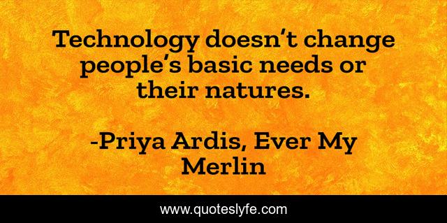 Technology doesn’t change people’s basic needs or their natures.