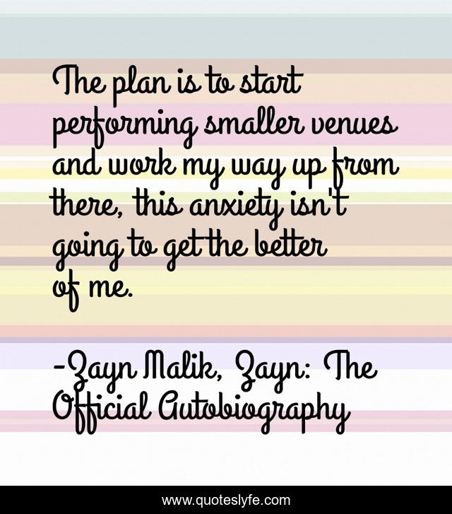 The plan is to start performing smaller venues and work my way up from there, this anxiety isn't going to get the better of me.