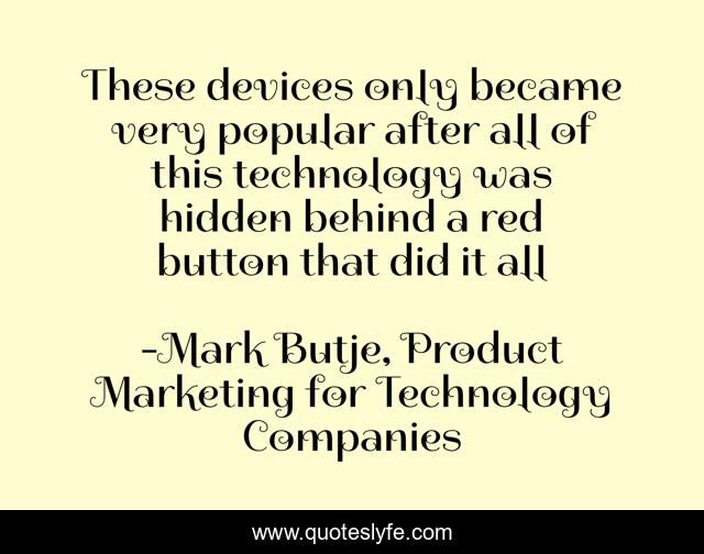 These devices only became very popular after all of this technology was hidden behind a red button that did it all