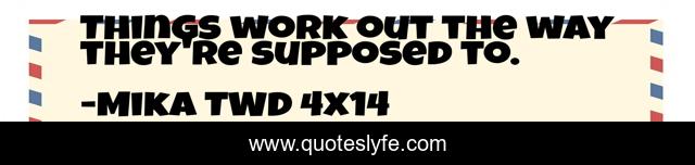 Things work out the way they're supposed to.