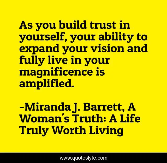 As you build trust in yourself, your ability to expand your vision and fully live in your magnificence is amplified.