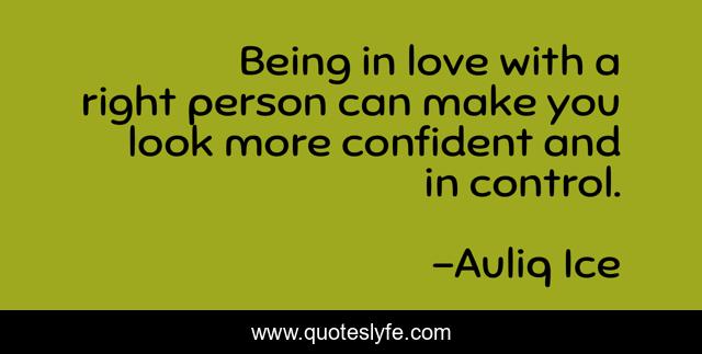 Being in love with a right person can make you look more confident and in control.
