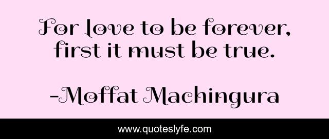 For love to be forever, first it must be true.