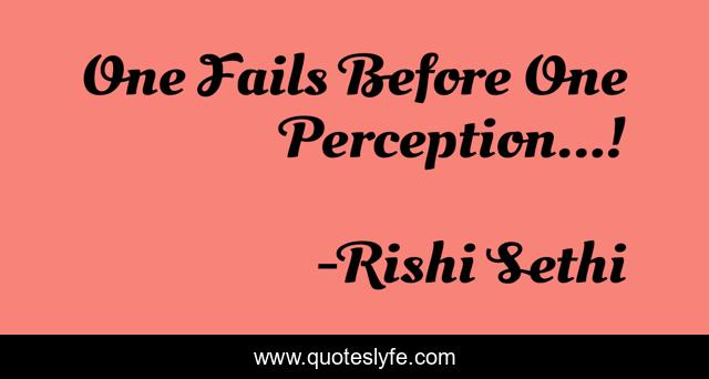 One Fails Before One Perception...!