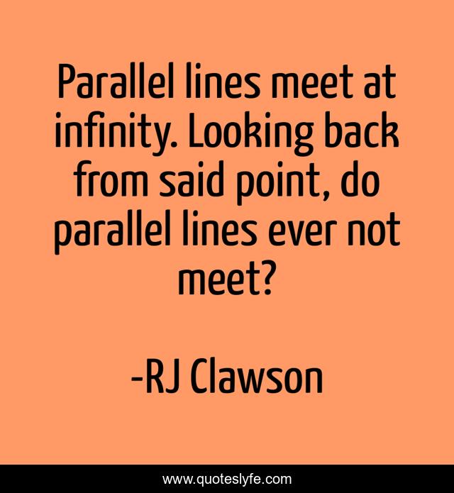 Parallel lines meet at infinity. Looking back from said point, do parallel lines ever not meet?