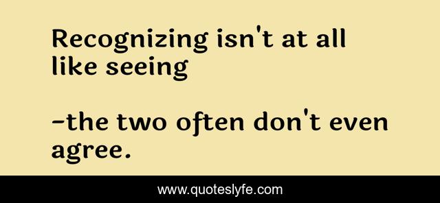 Recognizing isn't at all like seeing