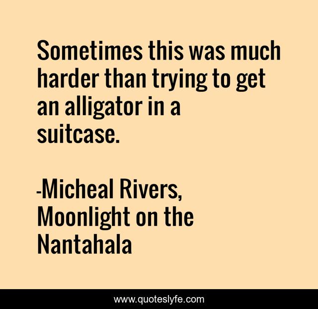 Sometimes this was much harder than trying to get an alligator in a suitcase.