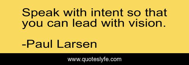 Speak with intent so that you can lead with vision.