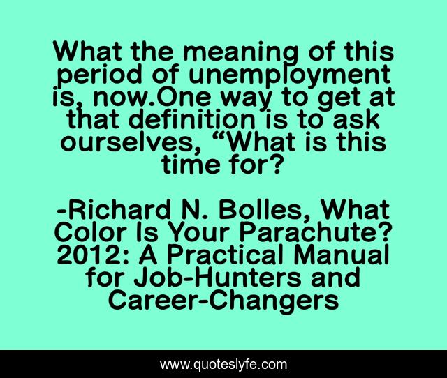What the meaning of this period of unemployment is, now.One way to get at that definition is to ask ourselves, “What is this time for?