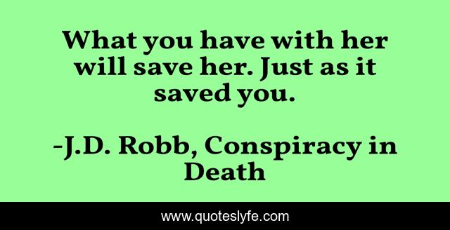 What you have with her will save her. Just as it saved you.