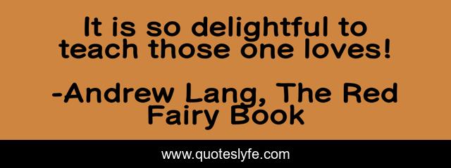 It is so delightful to teach those one loves!