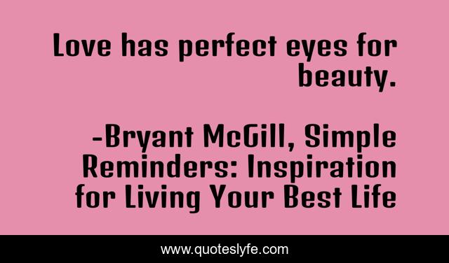Love has perfect eyes for beauty.