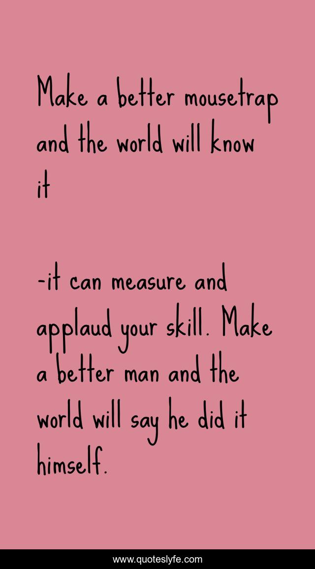 Make a better mousetrap and the world will know it