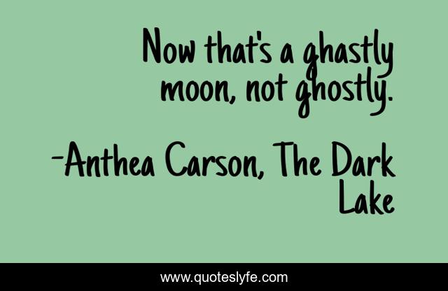 Now that's a ghastly moon, not ghostly.
