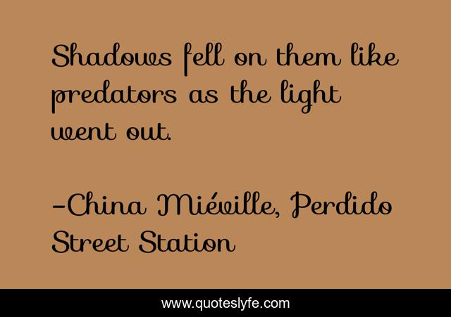 Shadows fell on them like predators as the light went out.