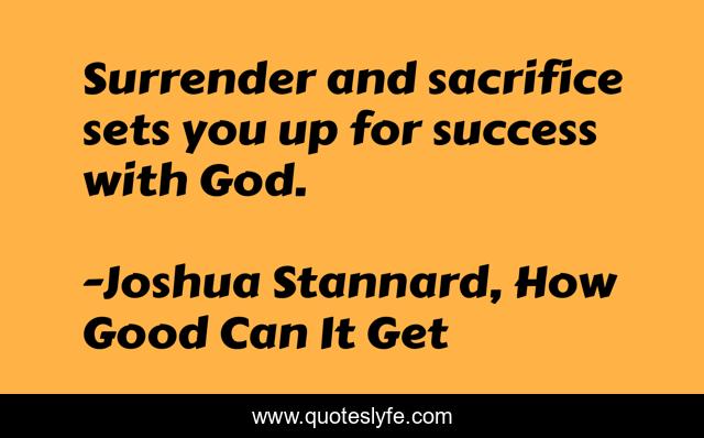 Surrender and sacrifice sets you up for success with God.