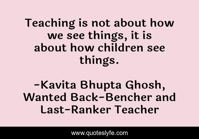 Teaching is not about how we see things, it is about how children see things.