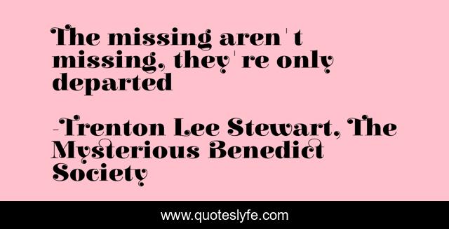 The missing aren't missing, they're only departed