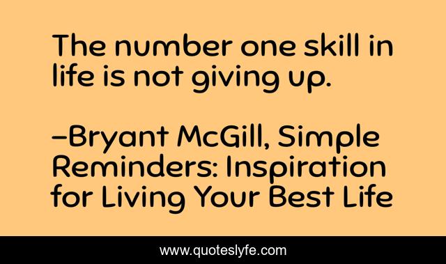 The number one skill in life is not giving up.