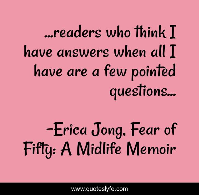 ...readers who think I have answers when all I have are a few pointed questions...