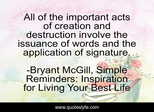 All of the important acts of creation and destruction involve the issuance of words and the application of signature.