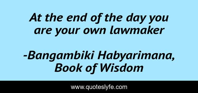 At the end of the day you are your own lawmaker
