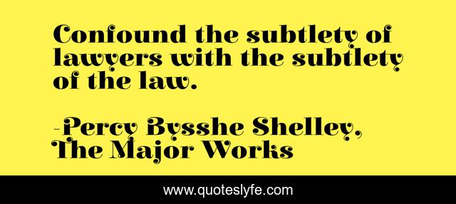 Confound the subtlety of lawyers with the subtlety of the law.