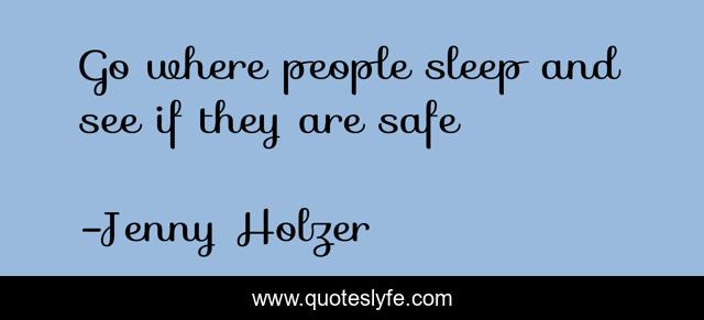 Go where people sleep and see if they are safe
