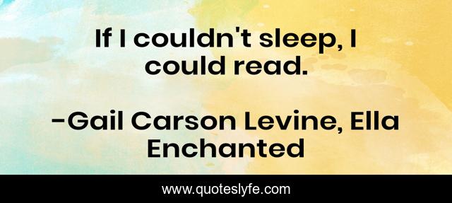 If I couldn't sleep, I could read.