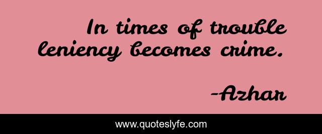 In times of trouble leniency becomes crime.