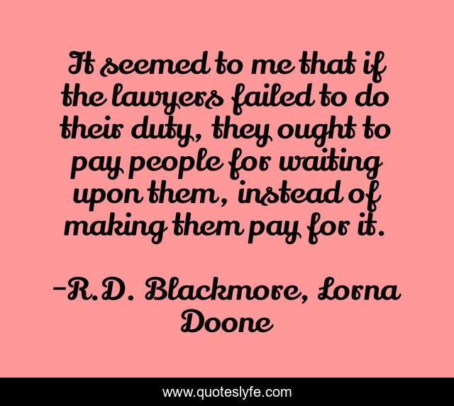 It seemed to me that if the lawyers failed to do their duty, they ought to pay people for waiting upon them, instead of making them pay for it.