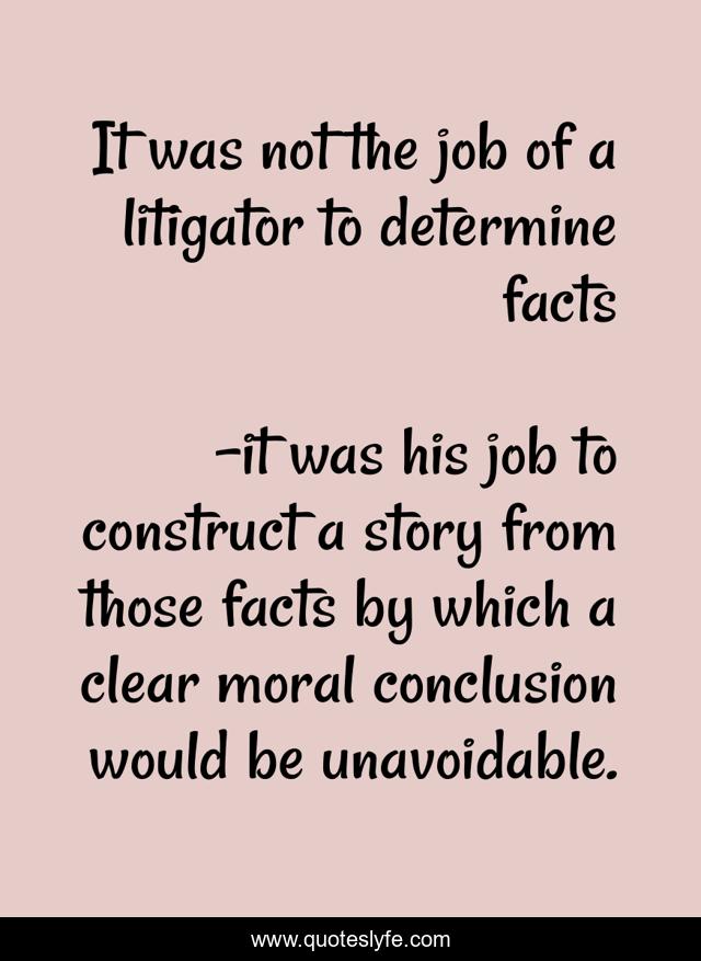 It was not the job of a litigator to determine facts