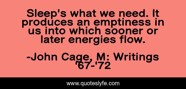 Sleep's what we need. It produces an emptiness in us into which sooner or later energies flow.