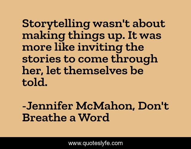 Storytelling wasn't about making things up. It was more like inviting the stories to come through her, let themselves be told.