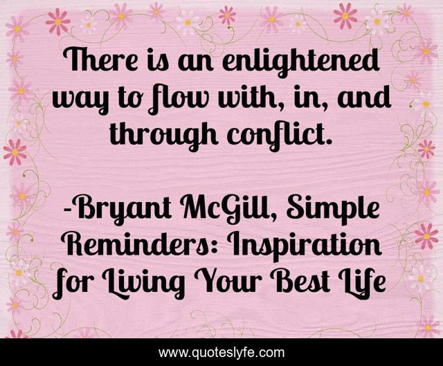 There is an enlightened way to flow with, in, and through conflict.